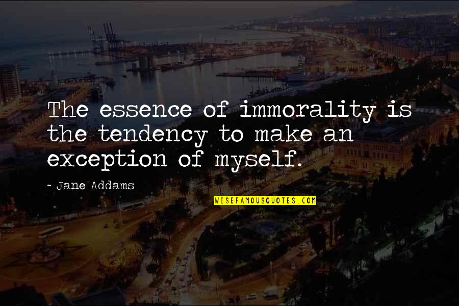 Funny Late Graduation Quotes By Jane Addams: The essence of immorality is the tendency to