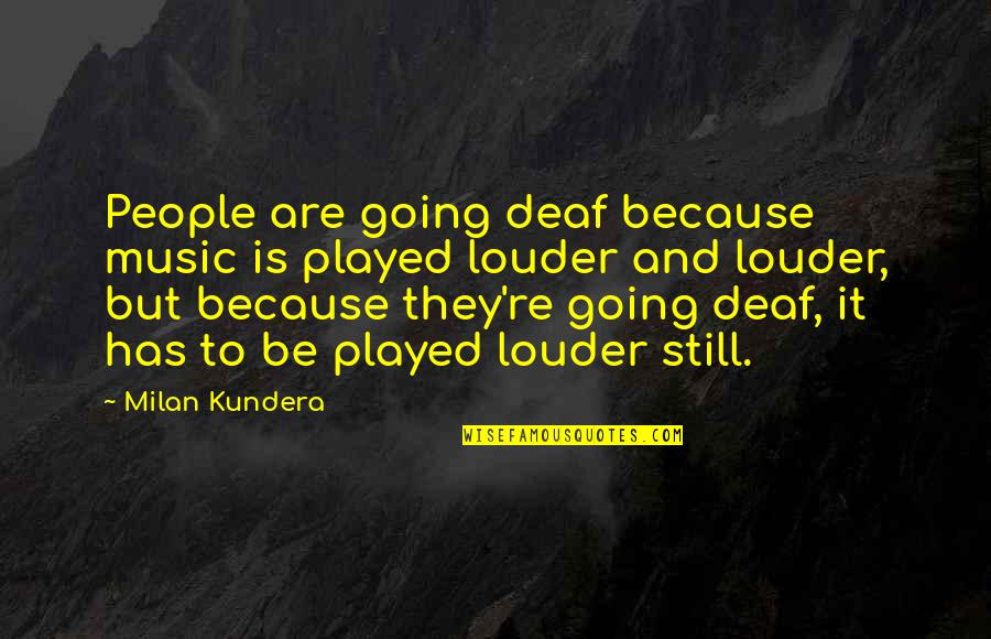 Funny Late Happy Birthday Quotes By Milan Kundera: People are going deaf because music is played