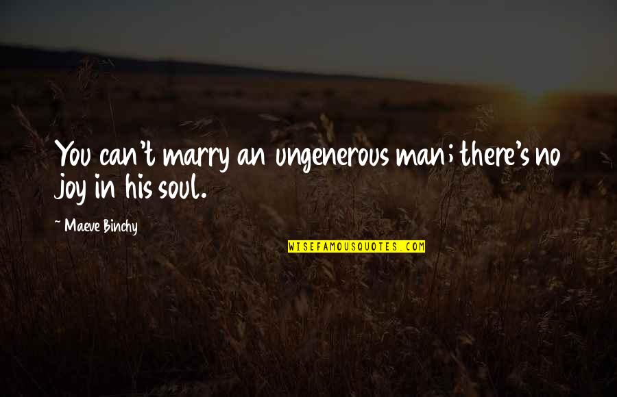 Funny Latino Quotes By Maeve Binchy: You can't marry an ungenerous man; there's no