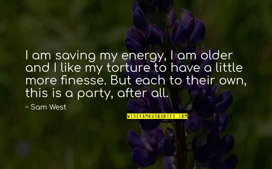 Funny Lattes Quotes By Sam West: I am saving my energy, I am older
