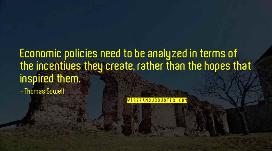 Funny Laughable Quotes By Thomas Sowell: Economic policies need to be analyzed in terms