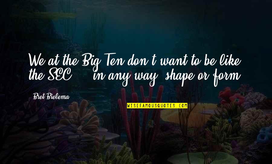 Funny Laughed Quotes By Bret Bielema: We at the Big Ten don't want to