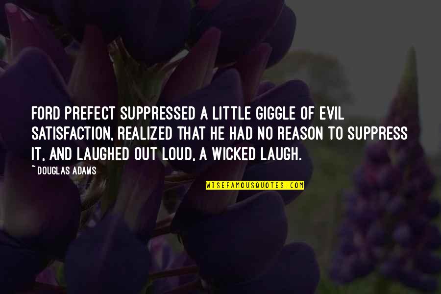 Funny Laughed Quotes By Douglas Adams: Ford Prefect suppressed a little giggle of evil Funny Laughed Quotes By Douglas Adams: Ford Prefect suppressed a little giggle of evil