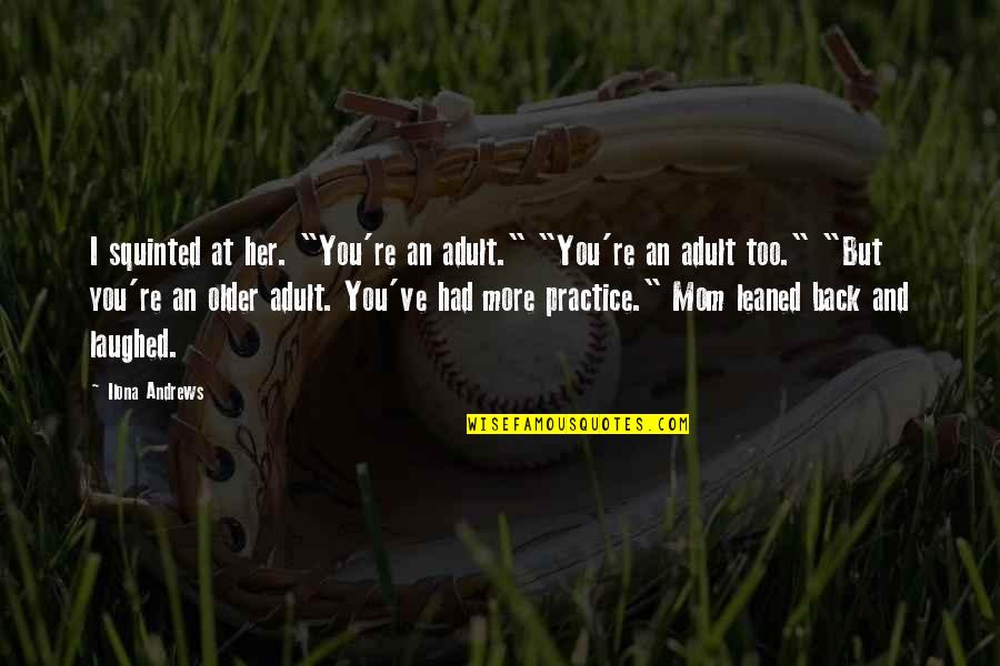Funny Laughed Quotes By Ilona Andrews: I squinted at her. "You're an adult." "You're