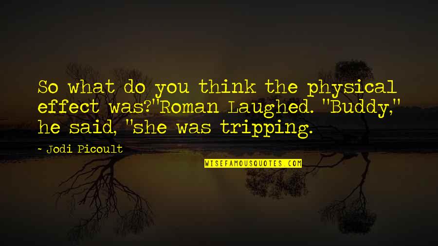 Funny Laughed Quotes By Jodi Picoult: So what do you think the physical effect Funny Laughed Quotes By Jodi Picoult: So what do you think the physical effect