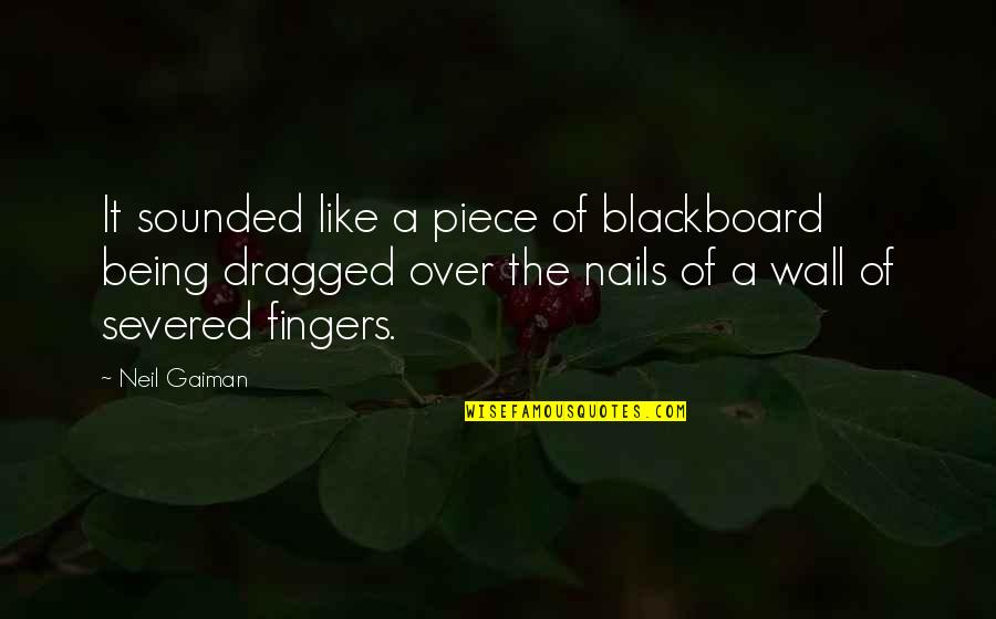 Funny Laughed Quotes By Neil Gaiman: It sounded like a piece of blackboard being Funny Laughed Quotes By Neil Gaiman: It sounded like a piece of blackboard being