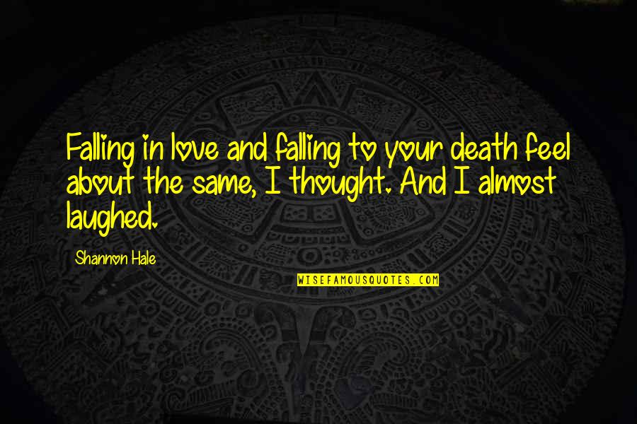 Funny Laughed Quotes By Shannon Hale: Falling in love and falling to your death Funny Laughed Quotes By Shannon Hale: Falling in love and falling to your death