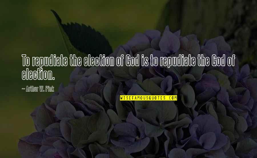 Funny Laughing Cat Quotes By Arthur W. Pink: To repudiate the election of God is to