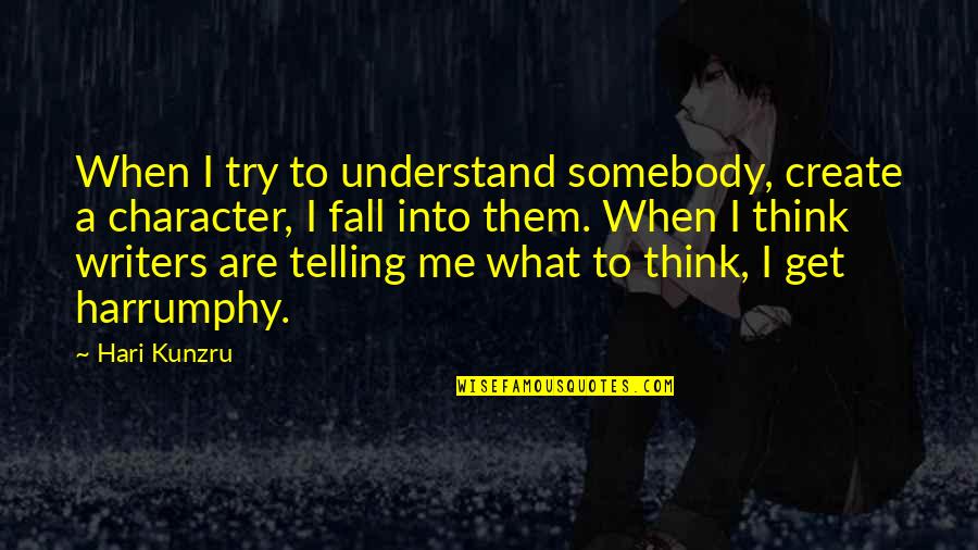 Funny Lawn Quotes By Hari Kunzru: When I try to understand somebody, create a