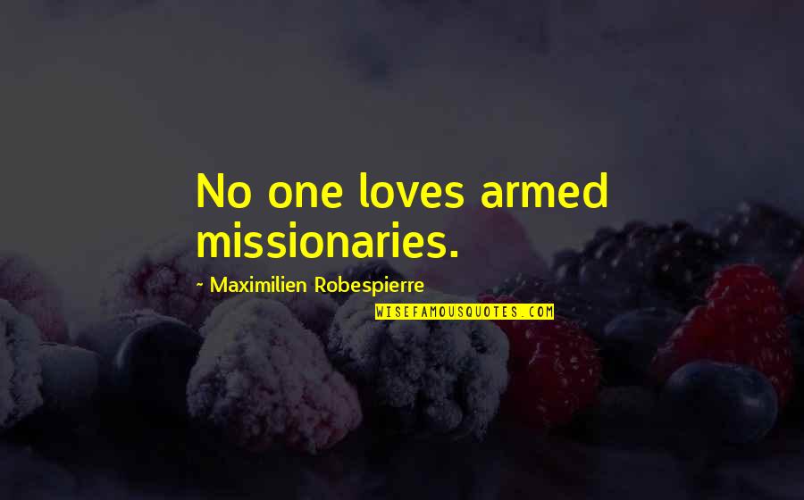Funny Lawn Quotes By Maximilien Robespierre: No one loves armed missionaries.