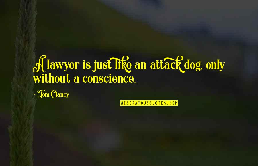 Funny Lawyer Quotes By Tom Clancy: A lawyer is just like an attack dog,