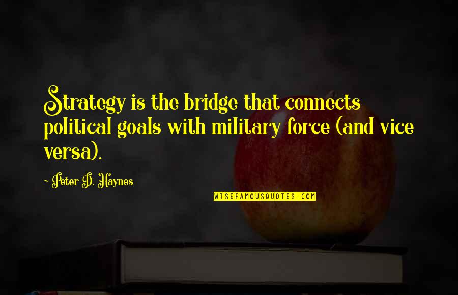 Funny Laxative Quotes By Peter D. Haynes: Strategy is the bridge that connects political goals