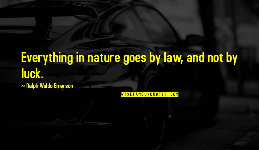 Funny Layoffs Quotes By Ralph Waldo Emerson: Everything in nature goes by law, and not