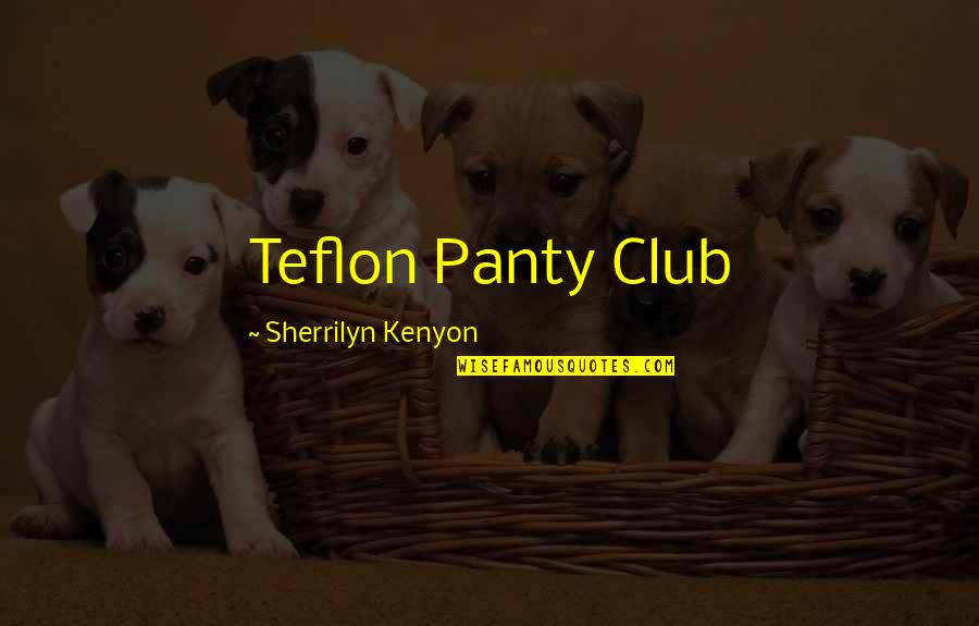 Funny Layoffs Quotes By Sherrilyn Kenyon: Teflon Panty Club