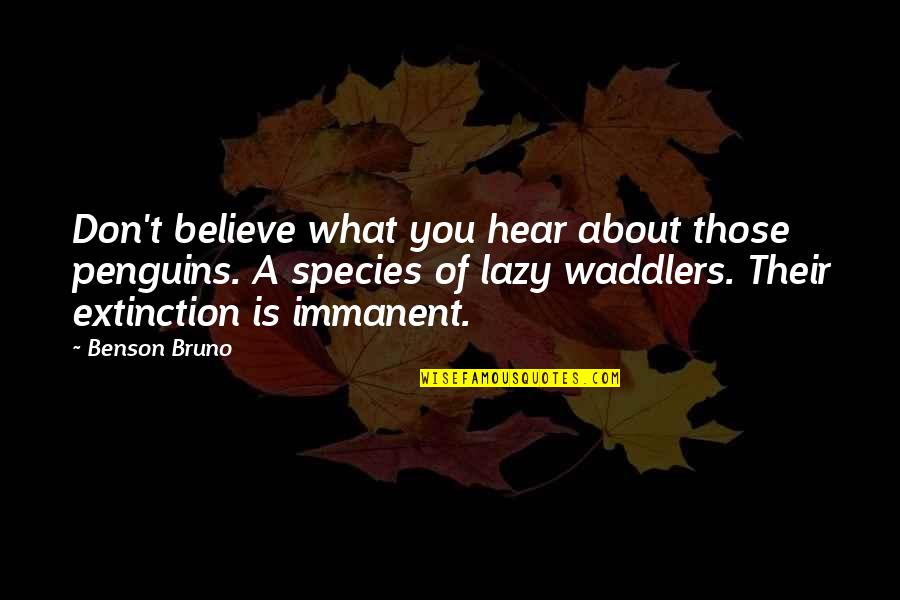 Funny Lazy Quotes By Benson Bruno: Don't believe what you hear about those penguins.