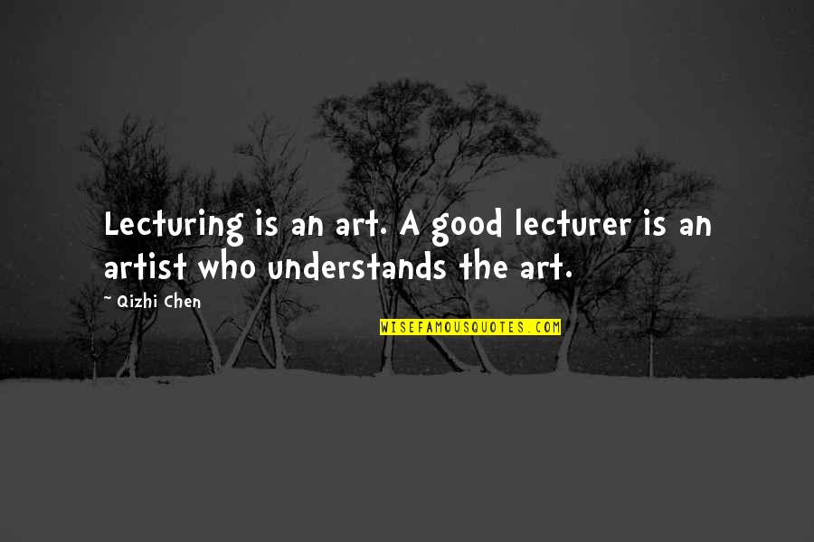 Funny Lazy Worker Quotes By Qizhi Chen: Lecturing is an art. A good lecturer is