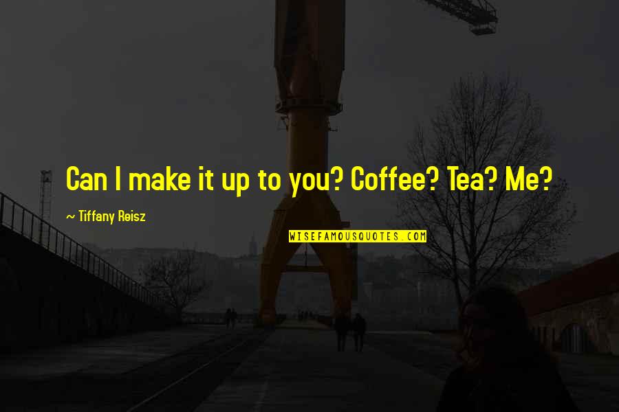 Funny Lean Six Sigma Quotes By Tiffany Reisz: Can I make it up to you? Coffee?