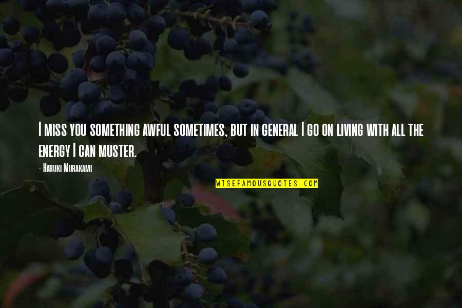 Funny Leasing Quotes By Haruki Murakami: I miss you something awful sometimes, but in