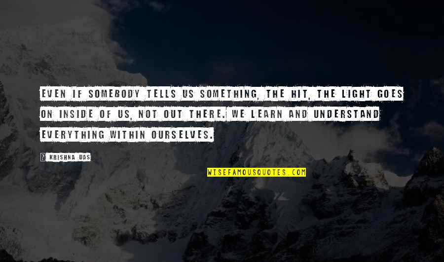 Funny Leaving High School Quotes By Krishna Das: Even if somebody tells us something, the hit, Funny Leaving High School Quotes By Krishna Das: Even if somebody tells us something, the hit,