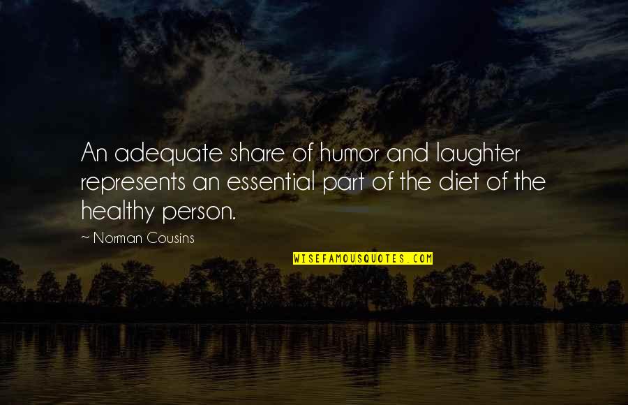 Funny Leaving High School Quotes By Norman Cousins: An adequate share of humor and laughter represents