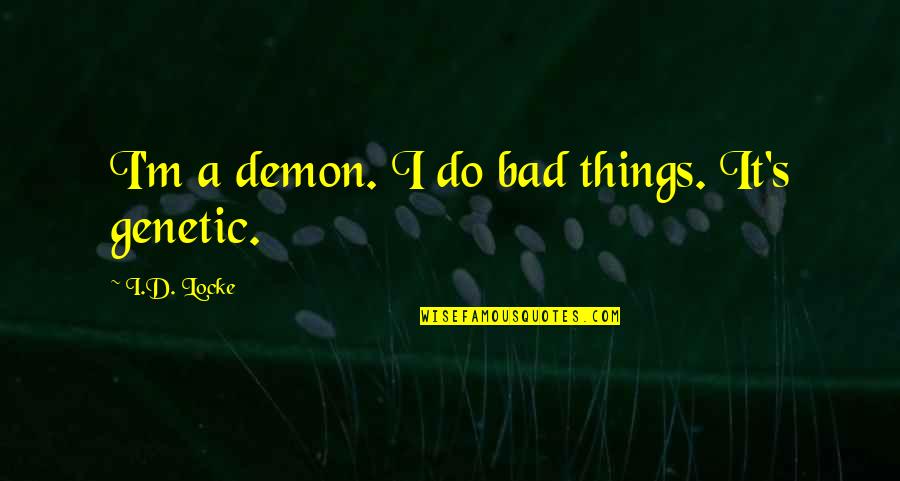 Funny Leaving Quotes By I.D. Locke: I'm a demon. I do bad things. It's