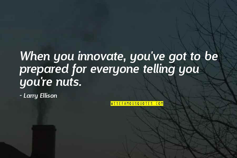 Funny Leaving Quotes By Larry Ellison: When you innovate, you've got to be prepared