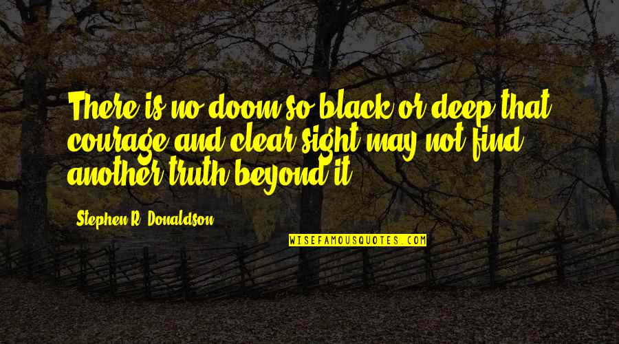 Funny Lecturers' Quotes By Stephen R. Donaldson: There is no doom so black or deep