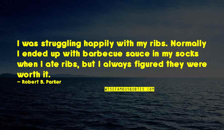 Funny Lederhosen Quotes By Robert B. Parker: I was struggling happily with my ribs. Normally