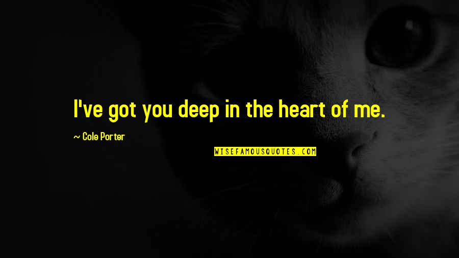 Funny Left Handed Quotes By Cole Porter: I've got you deep in the heart of