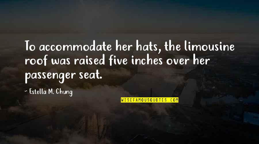 Funny Left Handed Quotes By Estella M. Chung: To accommodate her hats, the limousine roof was