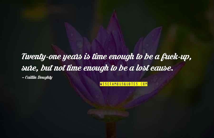 Funny Lefty Quotes By Caitlin Doughty: Twenty-one years is time enough to be a