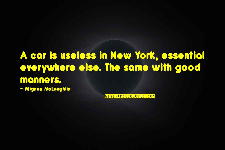 Funny Lefty Quotes By Mignon McLaughlin: A car is useless in New York, essential