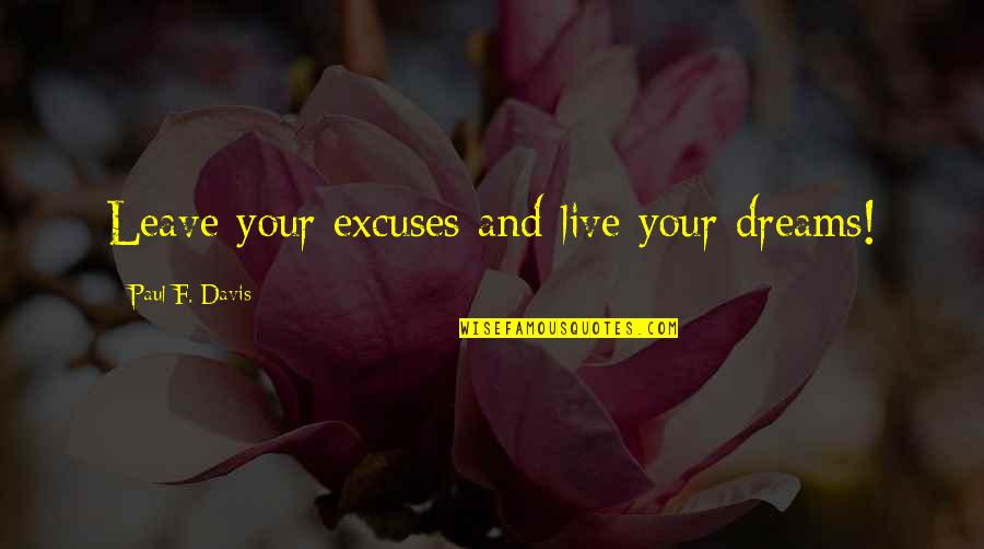 Funny Lefty Quotes By Paul F. Davis: Leave your excuses and live your dreams!