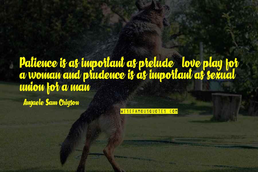 Funny Leg Cast Quotes By Anyaele Sam Chiyson: Patience is as important as prelude & love-play