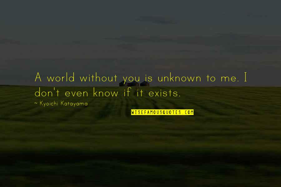 Funny Leg Pain Quotes By Kyoichi Katayama: A world without you is unknown to me.