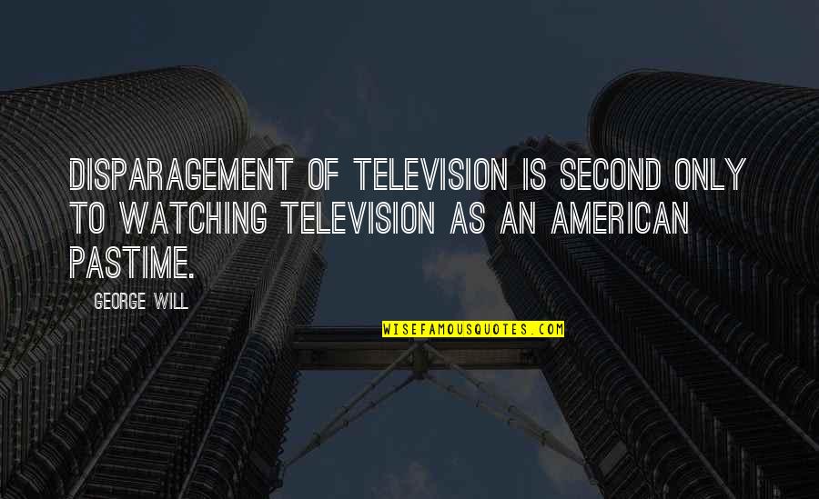 Funny Leg Shaving Quotes By George Will: Disparagement of television is second only to watching