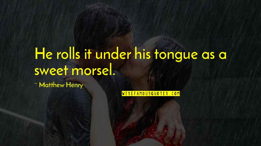 Funny Legging Quotes By Matthew Henry: He rolls it under his tongue as a Funny Legging Quotes By Matthew Henry: He rolls it under his tongue as a