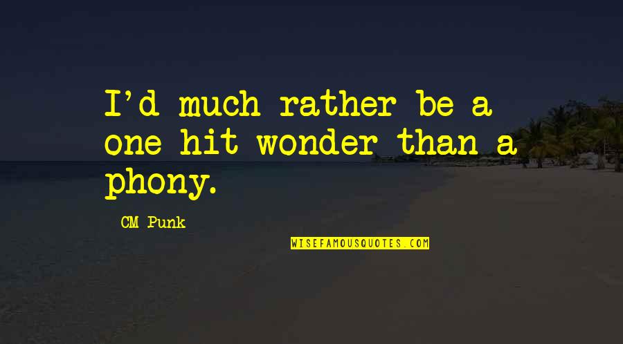 Funny Lego Quotes By CM Punk: I'd much rather be a one-hit wonder than