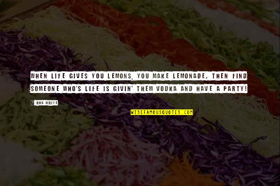 Funny Lemonade Quotes By Ron White: When life gives you lemons, you make lemonade.