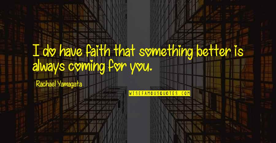 Funny Leo Dicaprio Quotes By Rachael Yamagata: I do have faith that something better is Funny Leo Dicaprio Quotes By Rachael Yamagata: I do have faith that something better is