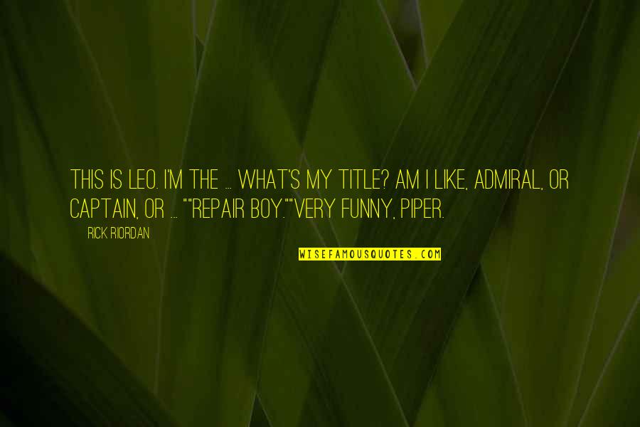 Funny Leo Quotes By Rick Riordan: This is Leo. I'm the ... What's my