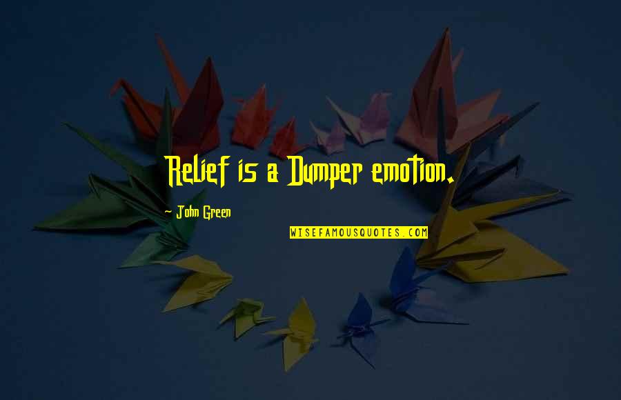 Funny Lesbian Quotes By John Green: Relief is a Dumper emotion.