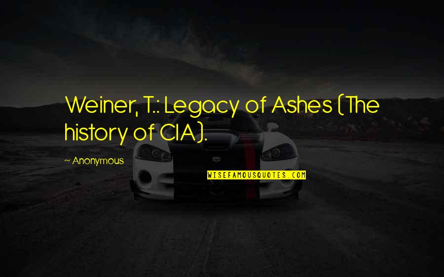 Funny Lessons Learned Quotes By Anonymous: Weiner, T.: Legacy of Ashes (The history of