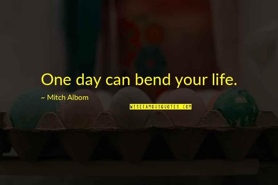 Funny Letter Board Quotes By Mitch Albom: One day can bend your life. Funny Letter Board Quotes By Mitch Albom: One day can bend your life.