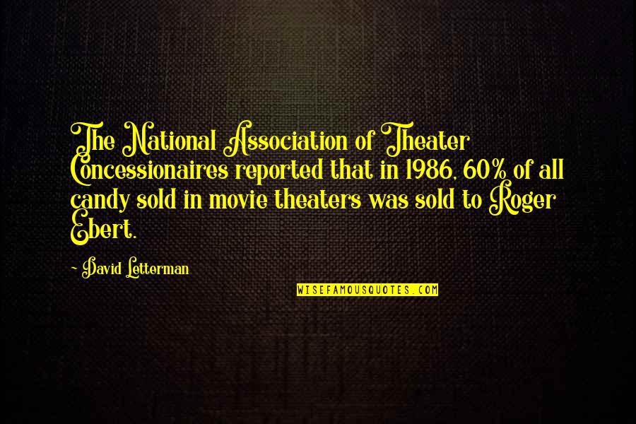 Funny Letterman Quotes By David Letterman: The National Association of Theater Concessionaires reported that