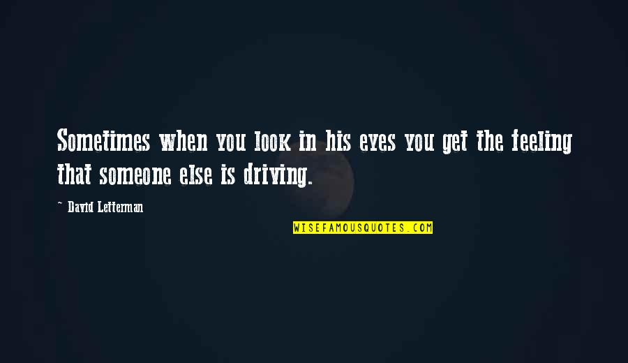 Funny Letterman Quotes By David Letterman: Sometimes when you look in his eyes you