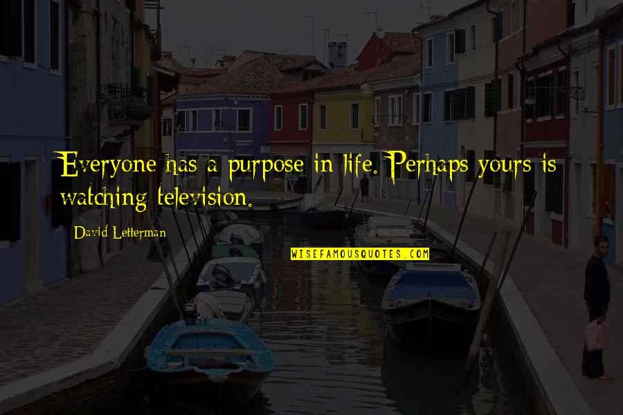 Funny Letterman Quotes By David Letterman: Everyone has a purpose in life. Perhaps yours