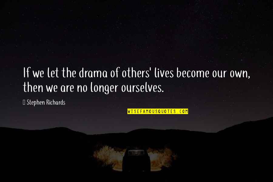 Funny Letting Go Quotes By Stephen Richards: If we let the drama of others' lives