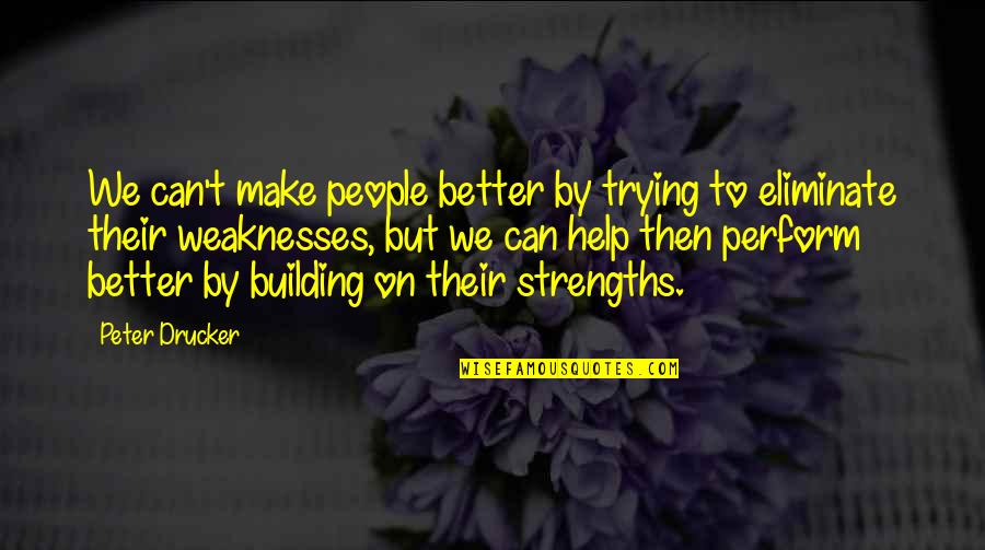 Funny Leukemia Quotes By Peter Drucker: We can't make people better by trying to Funny Leukemia Quotes By Peter Drucker: We can't make people better by trying to