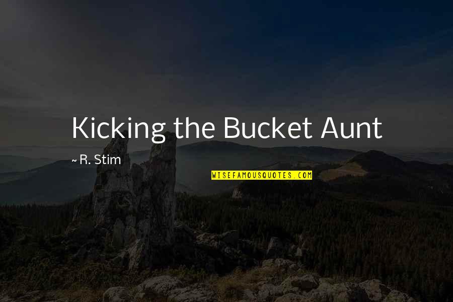 Funny Lexus Quotes By R. Stim: Kicking the Bucket Aunt